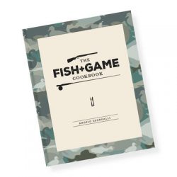 The Fish + Game Cookbook